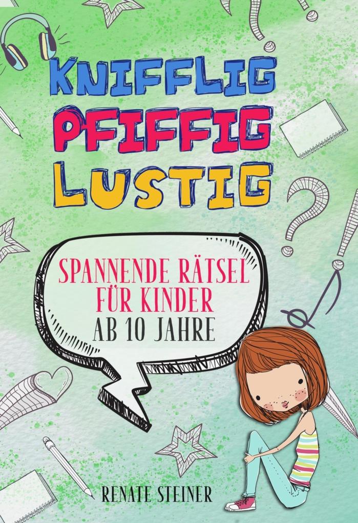 Knifflig Pfiffig Lustig - mehr als 150 spannende und unterhaltsame Rätsel für Kinder ab 10 Jahre