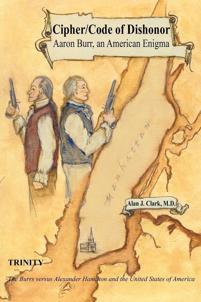 Cipher/Code of Dishonor; Aaron Burr an American Enigma