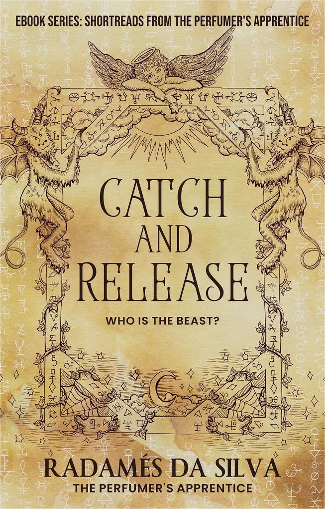 Catch and Release: Who is the Beast? (Short Reads from the Perfumer‘s Apprentice #2)