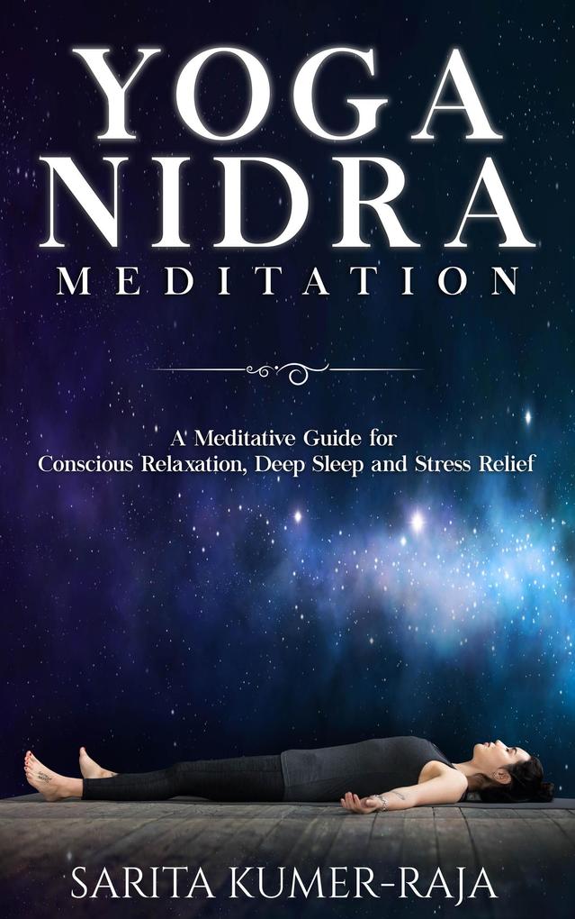 Yoga Nidra Meditation: A Meditative Guide for Conscious Relaxation Deep Sleep and Stress Relief