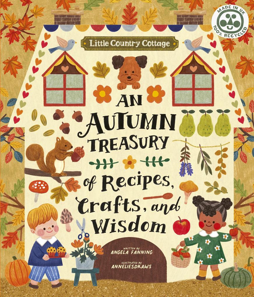 Little Country Cottage: An Autumn Treasury of Recipes Crafts and Wisdom
