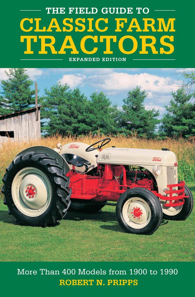 The Field Guide to Classic Farm Tractors Expanded Edition