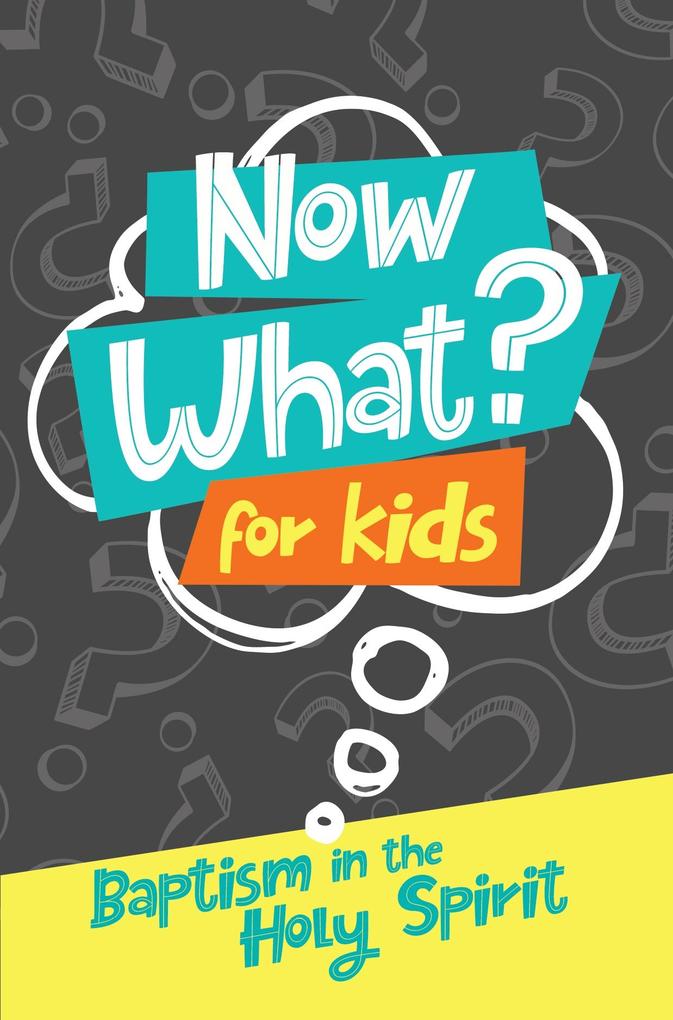 Now What? For Kids Baptism in the Holy Spirit