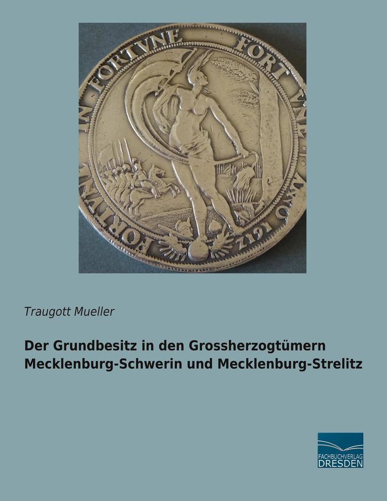 Der Grundbesitz in den Grossherzogtümern Mecklenburg-Schwerin und Mecklenburg-Strelitz