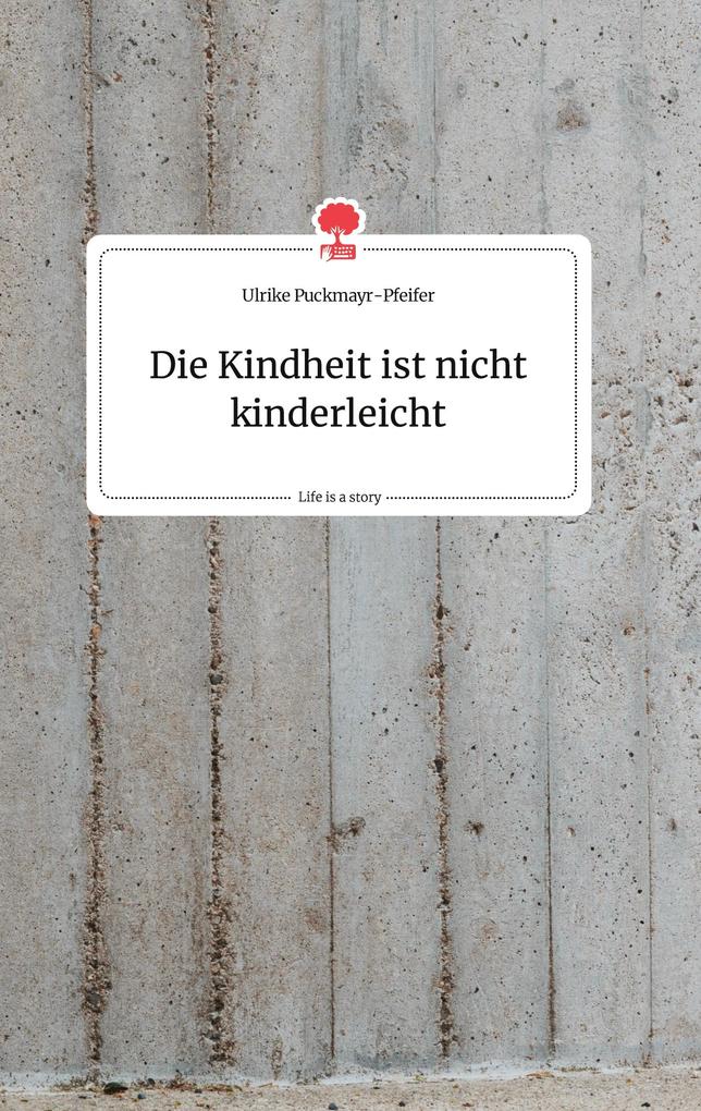 Image of Die Kindheit ist nicht kinderleicht. Life is a Story - story.one