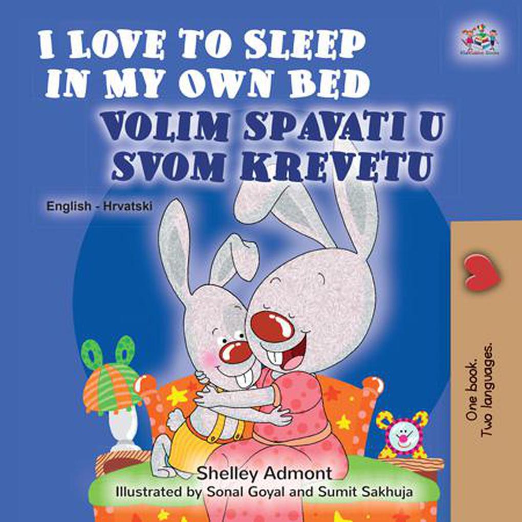  to Sleep in My Own Bed Volim spavati u svomu krevetu (English Croatian Bilingual Collection)