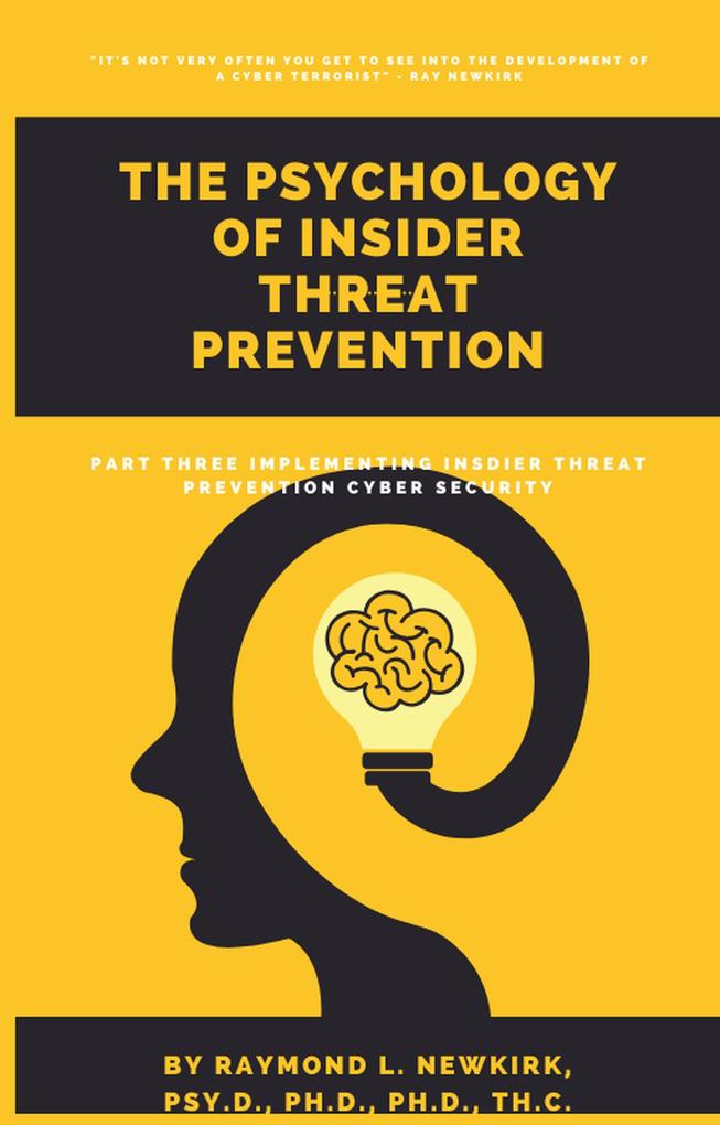 Implementing Insider Threat Prevention Cyber Security (The Psychology of Insider Threat Prevention #3)