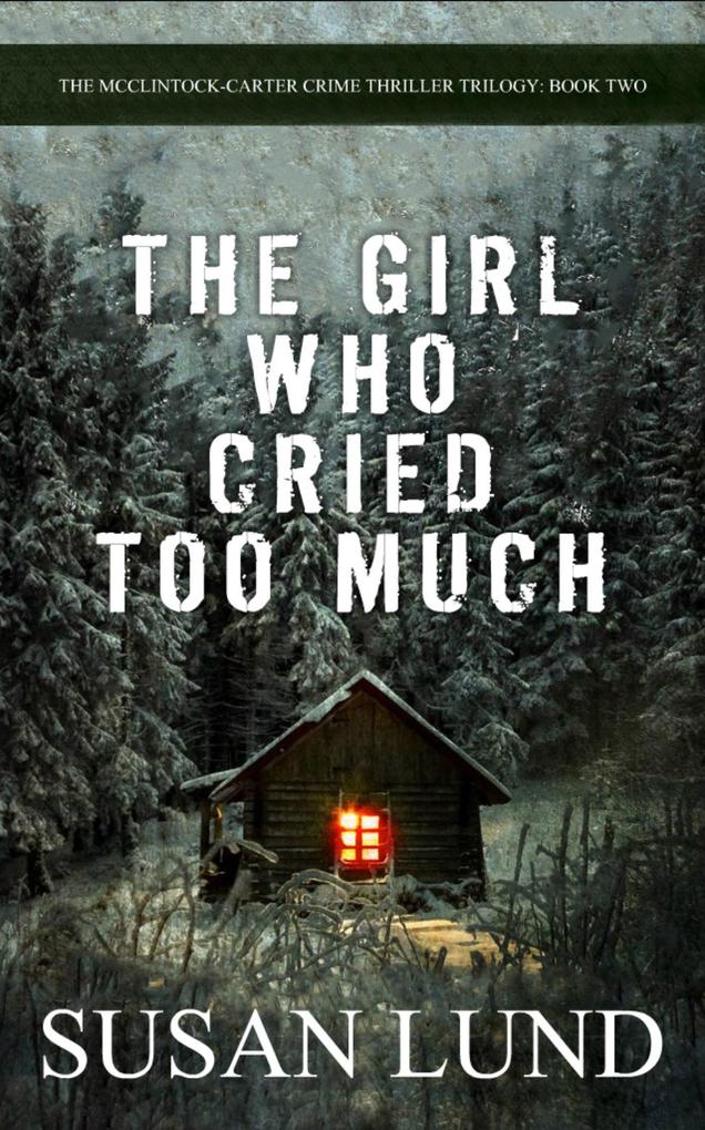 The Girl Who Cried Too Much (The McClintock-Carter Crime Thriller Trilogy #2)