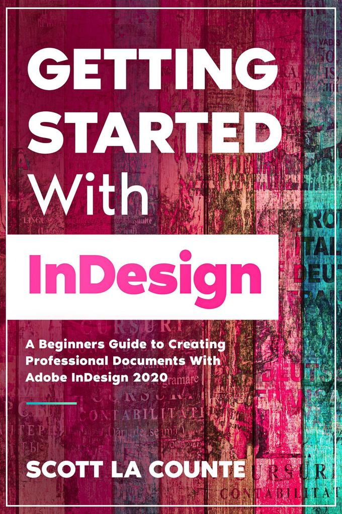 Getting Started With In: A Beginners Guide to Creating Professional Documents With Adobe In 2020