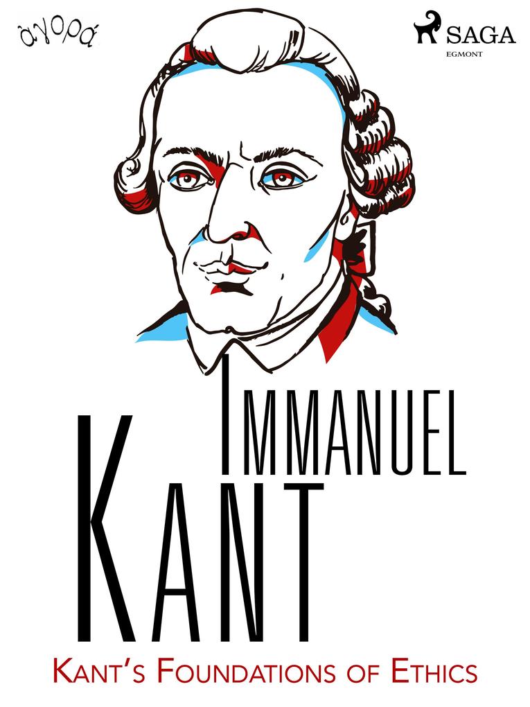 Kant‘s Foundations of Ethics