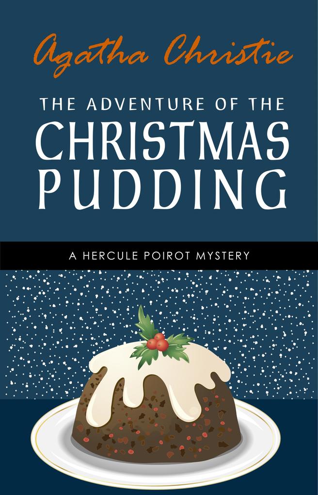 Adventure of the Christmas Pudding: A Hercule Poirot Short Story (Hercule Poirot Series Book 33)