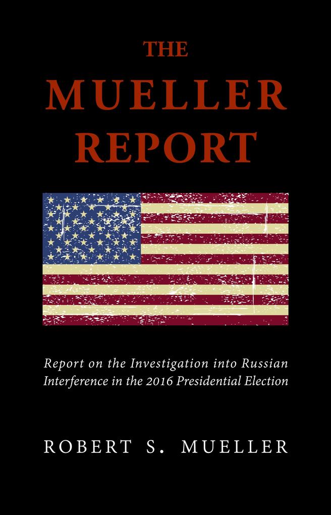 Mueller Report: Volumes I and II - Mueller Robert Mueller