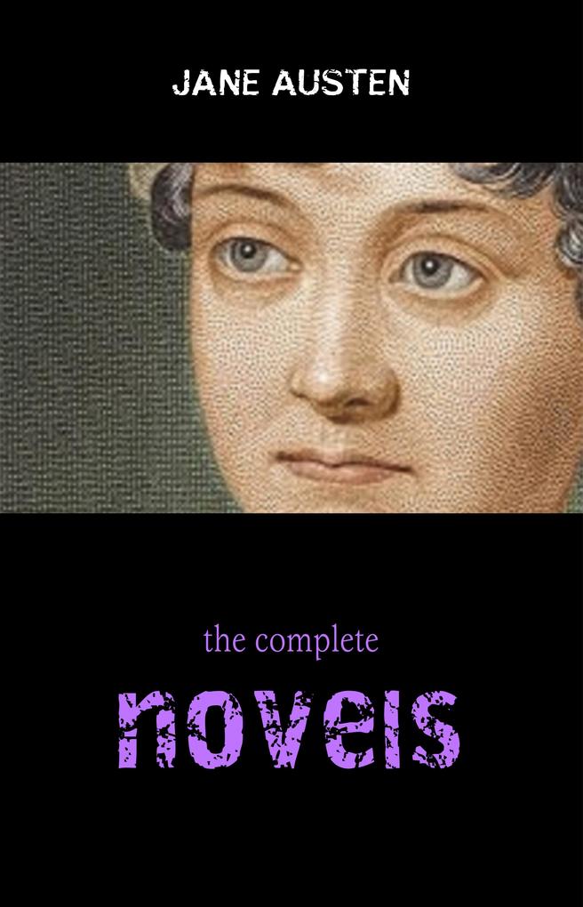 Complete Works of Jane Austen (In One Volume) Sense and Sensibility Pride and Prejudice Mansfield Park Emma Northanger Abbey Persuasion Lady ...