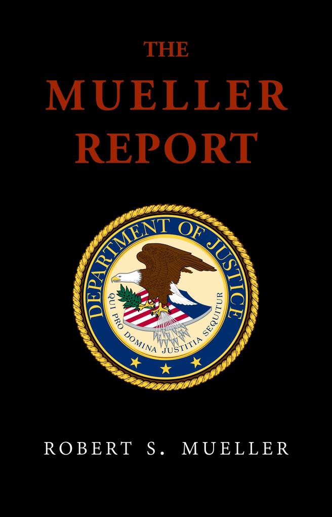Mueller Report: Final Special Counsel Report of President Donald Trump and Russia Collusion