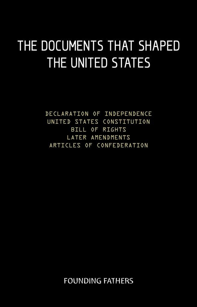 Constitution of the United States of America with all of the Amendments; The Declaration of Independence; and The Articles of Confederation