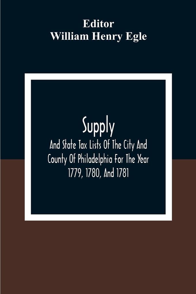 Supply And State Tax Lists Of The City And County Of Philadelphia For The Year 1779 1780 And 1781
