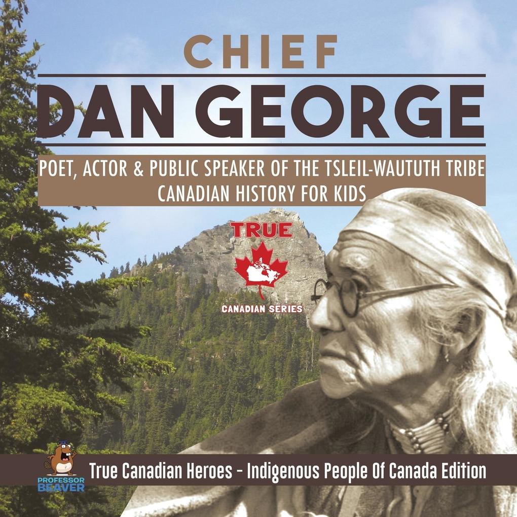 Chief Dan George - Poet Actor & Public Speaker of the Tsleil-Waututh Tribe | Canadian History for Kids | True Canadian Heroes - Indigenous People Of Canada Edition