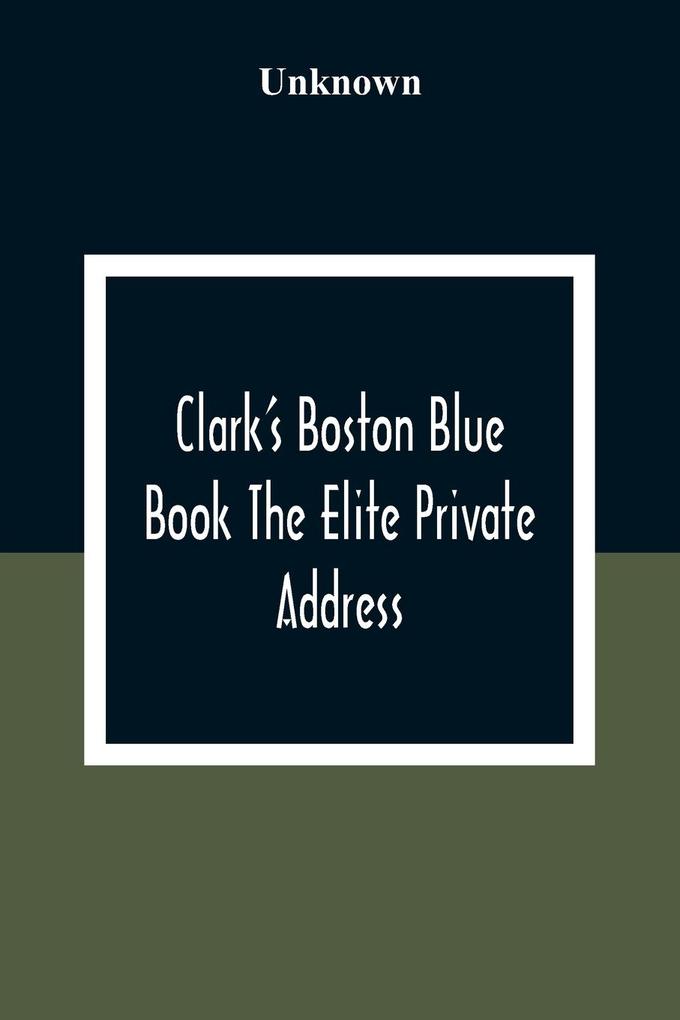 Clark‘S Boston Blue Book The Elite Private Address Carriage And Club Directory Ladies Visiting List And Shopping Guide