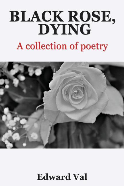 Black Rose Dying: A Collection Of Poetry