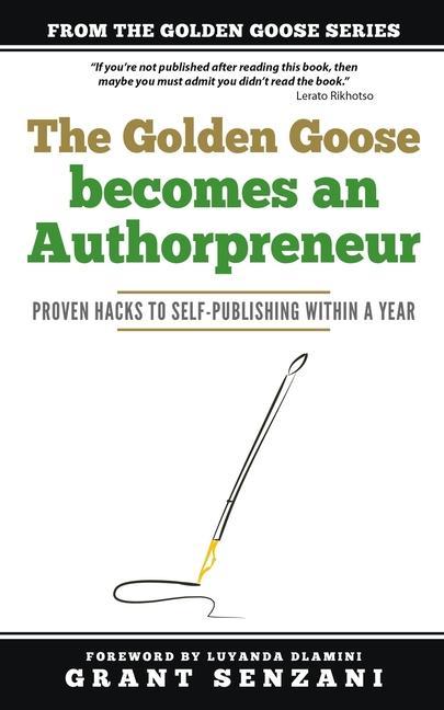 The Golden Goose Becomes an Authorpreneur: Proven Hacks to Self-Publishing within a Year