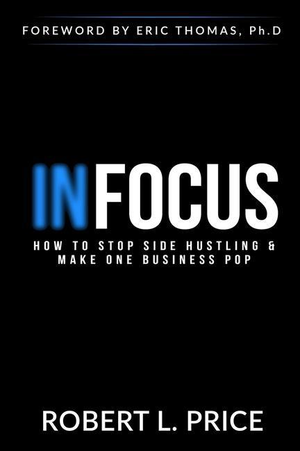 Infocus: How to Stop Side Hustling & Make One Business Pop