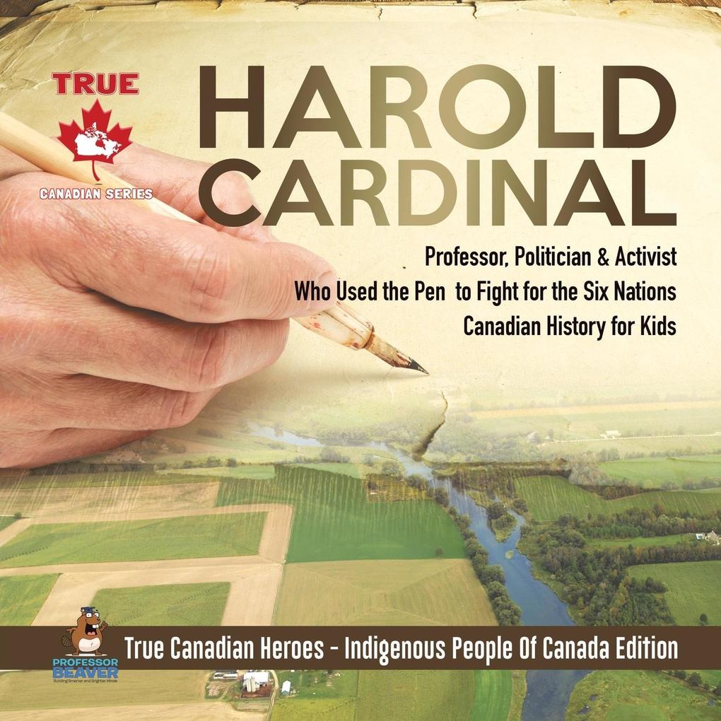 Harold Cardinal - Professor Politician & Activist Who Used the Pen to Fight for the Six Nations | Canadian History for Kids | True Canadian Heroes - Indigenous People Of Canada Edition
