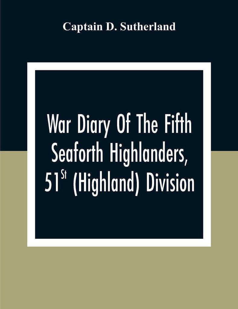 War Diary Of The Fifth Seaforth Highlanders 51St (Highland) Division