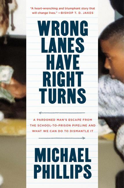 Wrong Lanes Have Right Turns: A Pardoned Man‘s Escape from the School-To-Prison Pipeline and What We Can Do to Dismantle It