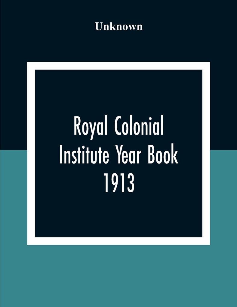 Royal Colonial Institute Year Book 1913
