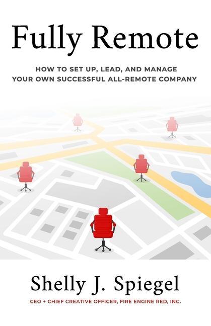 Fully Remote: How to set up lead and manage your own successful all-remote company