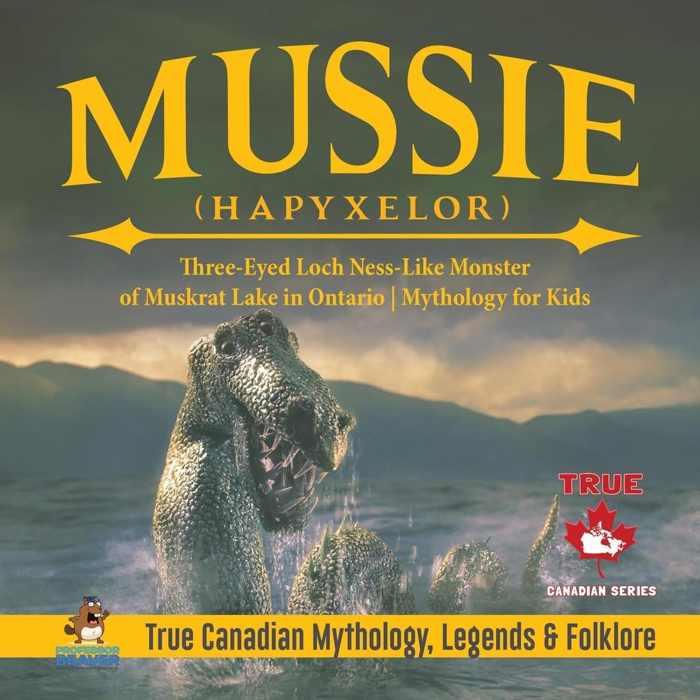 Mussie (Hapyxelor) - Three-Eyed Loch Ness-Like Monster of Muskrat Lake in Ontario | Mythology for Kids | True Canadian Mythology Legends & Folklore