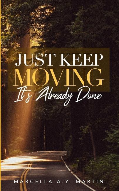 Just Keep Moving It‘s Already Done