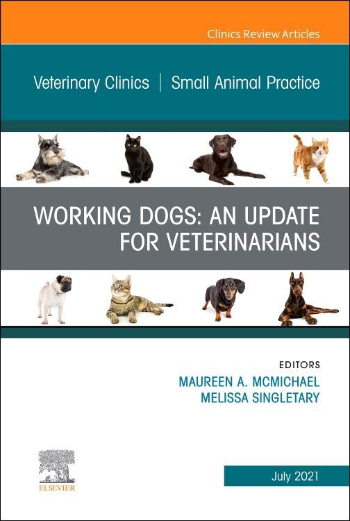 Working Dogs: An Update for Veterinarians an Issue of Veterinary Clinics of North America: Small Animal Practice
