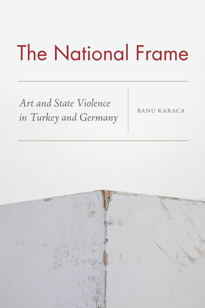 The National Frame: Art and State Violence in Turkey and Germany