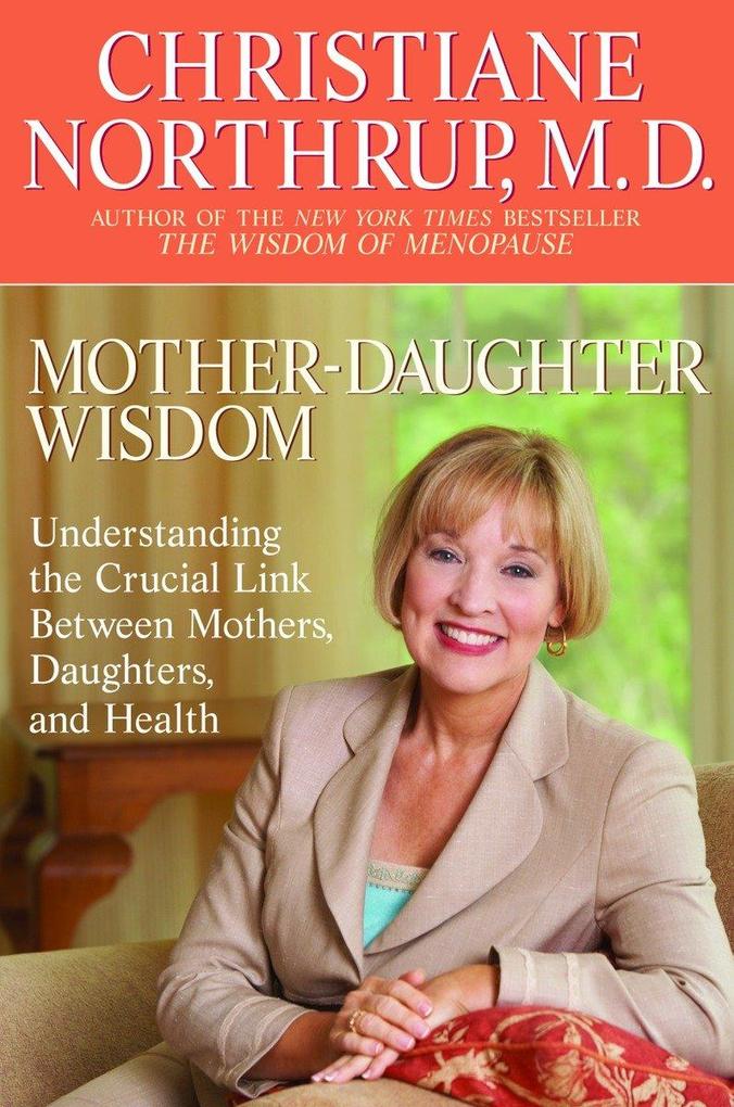 Mother-Daughter Wisdom: Understanding the Crucial Link Between Mothers Daughters and Health