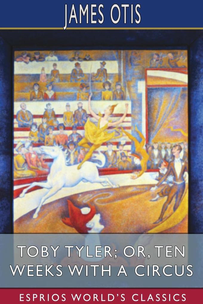 Toby Tyler; or Ten Weeks with a Circus (Esprios Classics)