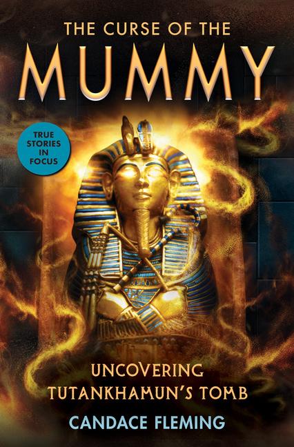 The Curse of the Mummy: Uncovering Tutankhamun‘s Tomb (Scholastic Focus)