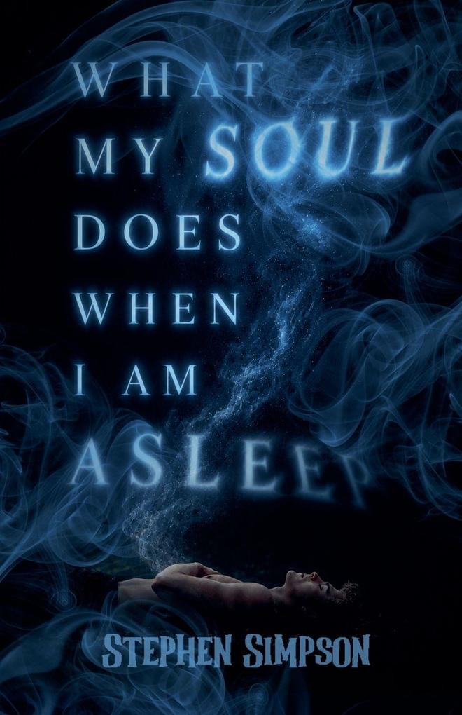 What My Soul Does When I Am Asleep