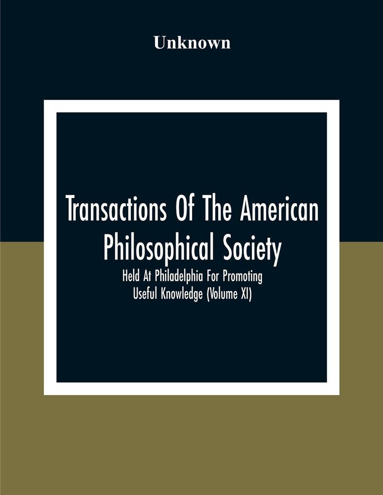 Transactions Of The American Philosophical Society; Held At Philadelphia For Promoting Useful Knowledge (Volume Xi)