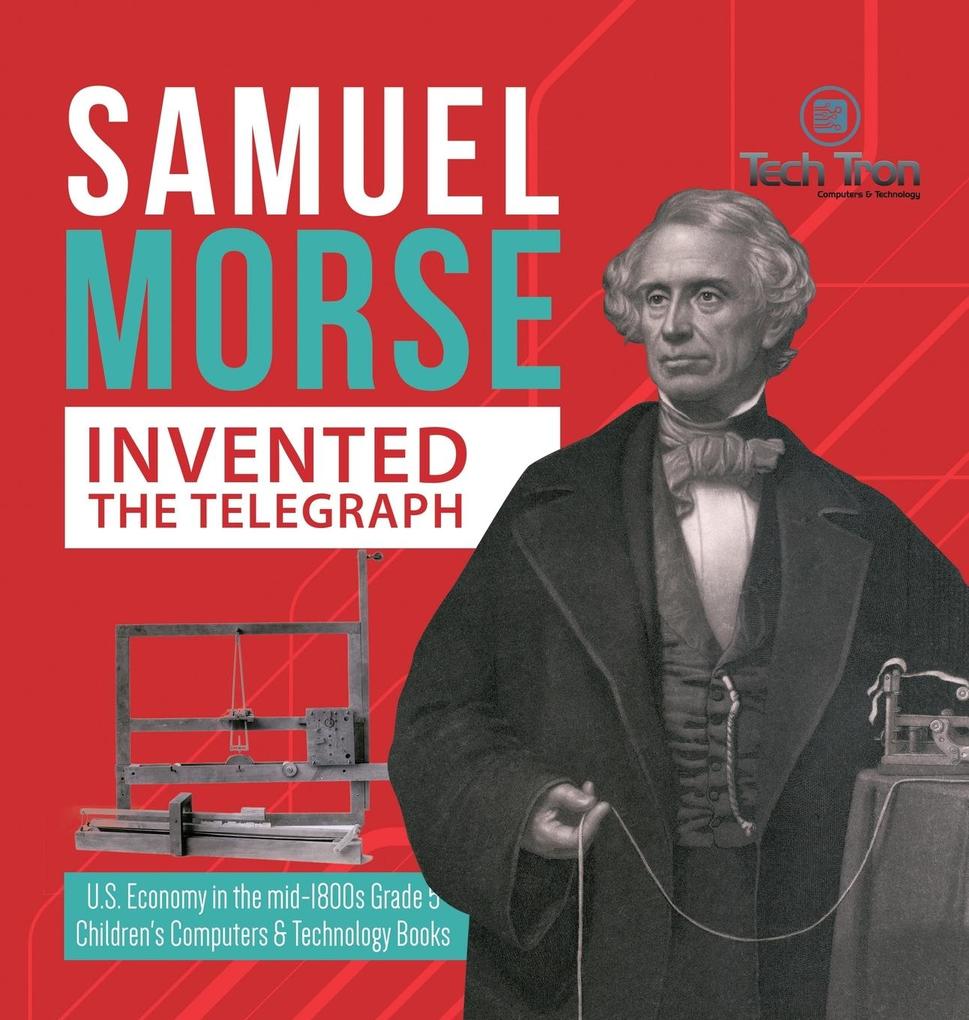 Samuel Morse Invented the Telegraph | U.S. Economy in the mid-1800s Grade 5 | Children‘s Computers & Technology Books