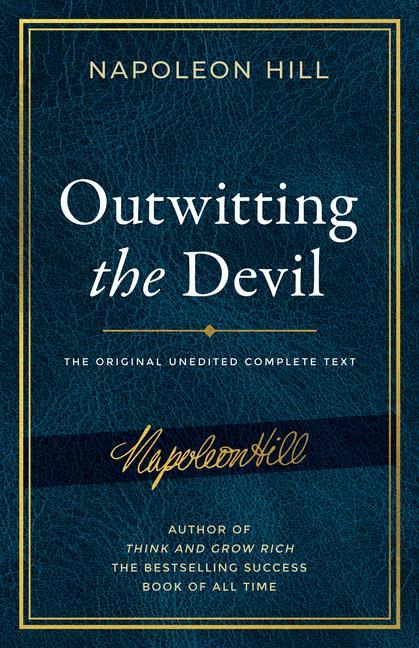 Outwitting the Devil: The Complete Text Reproduced from Napoleon Hill‘s Original Manuscript Including Never-Before-Published Content