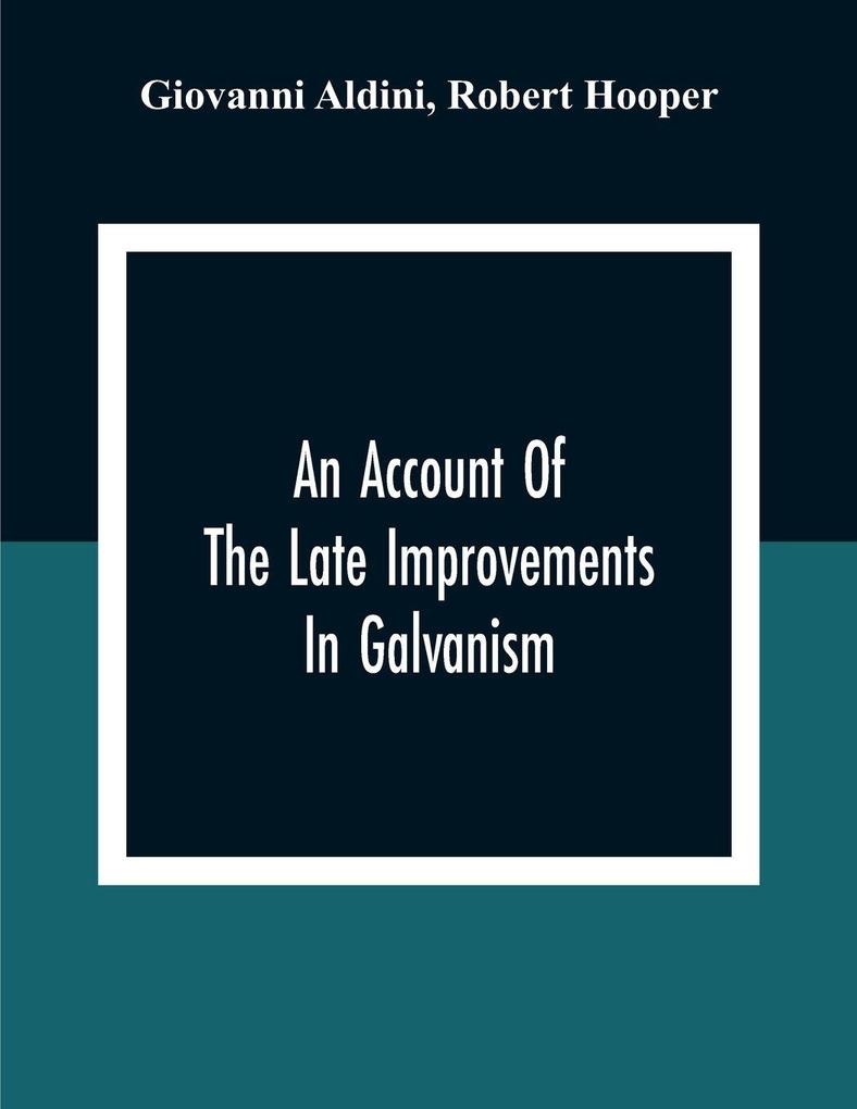 An Account Of The Late Improvements In Galvanism
