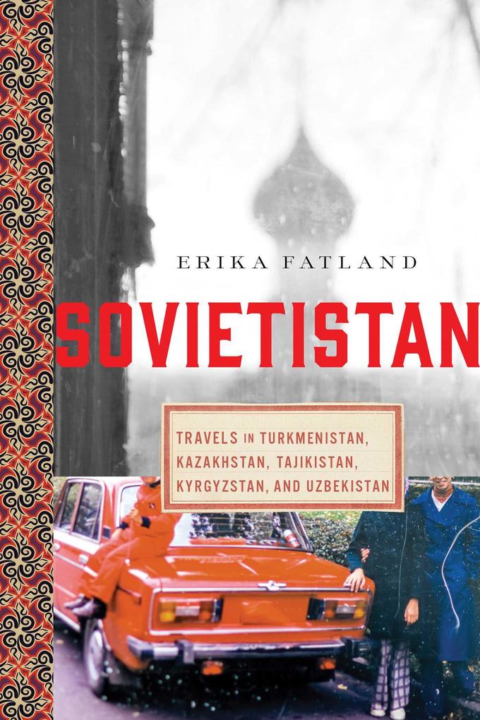 Sovietistan: Travels in Turkmenistan Kazakhstan Tajikistan Kyrgyzstan and Uzbekistan