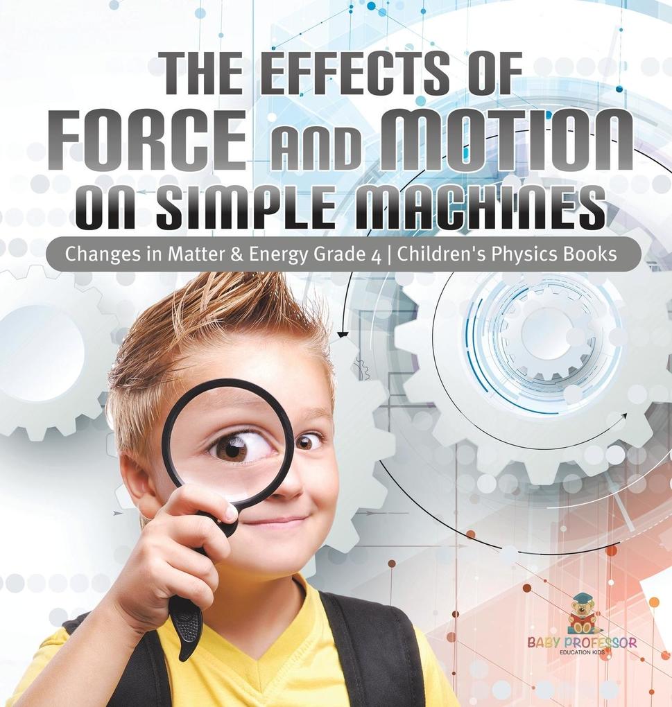 The Effects of Force and Motion on Simple Machines | Changes in Matter & Energy Grade 4 | Children‘s Physics Books