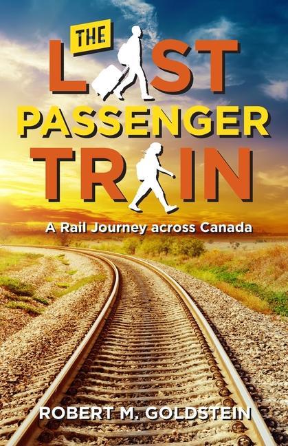 The Last Passenger Train: A Rail Journey Across Canada