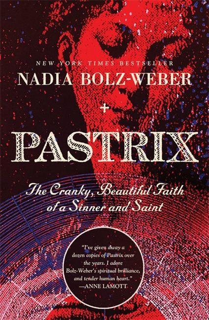 Pastrix: The Cranky Beautiful Faith of a Sinner & Saint