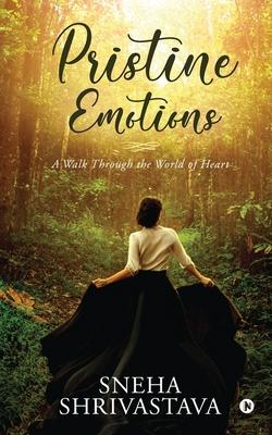 Pristine Emotions: A Walk Through the World of Heart