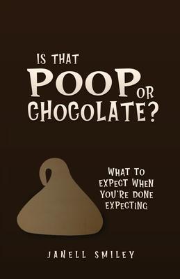 Is That Poop or Chocolate?: What to Expect When You‘re Done Expecting