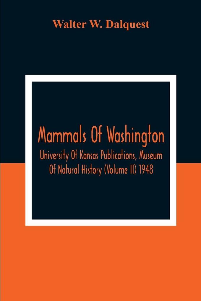 Mammals Of Washington; University Of Kansas Publications Museum Of Natural History (Volume Ii) 1948