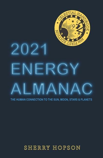 2021 Energy Almanac: The Human Connection to the Sun Moon Stars & Planets
